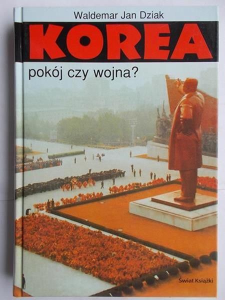 Dziak Waldemar Jan - Korea. Pokój czy wojna?