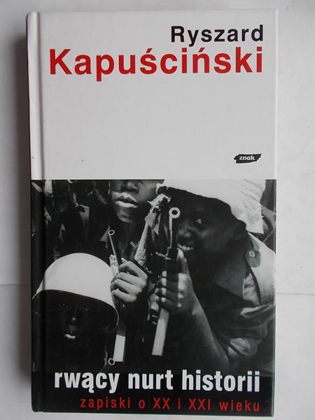 Kapuściński Ryszard - Rwący nurt historii