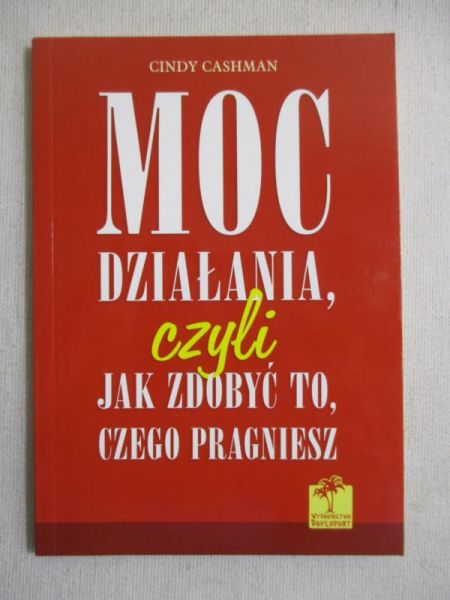 Moc działania, czyli jak zdobyć to, czego pragniesz