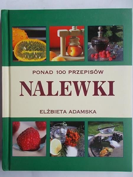Adamska Elżbieta - Nalewki. Ponad 100 przepisów