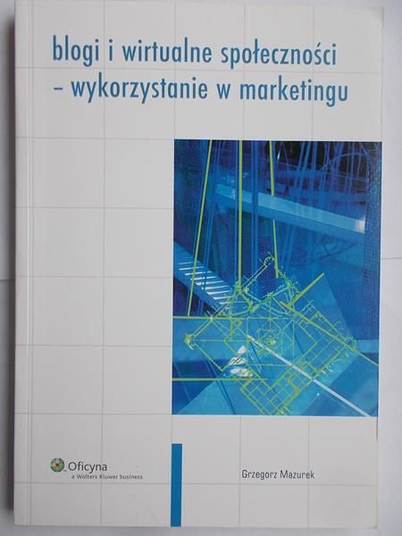 Mazurek Grzegorz - Blogi i wirtualne społeczności- wykorzystanie w marketingu