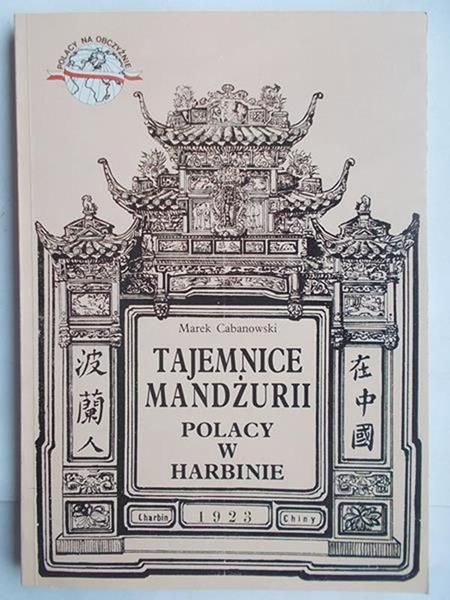 Cabanowski Marek - Tajemnice Mandżurii: Polacy w Harbinie