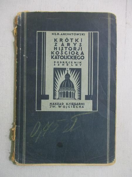 Archutowski Roman - Krótki zarys historji Kościoła Katolickiego, 1934 r.