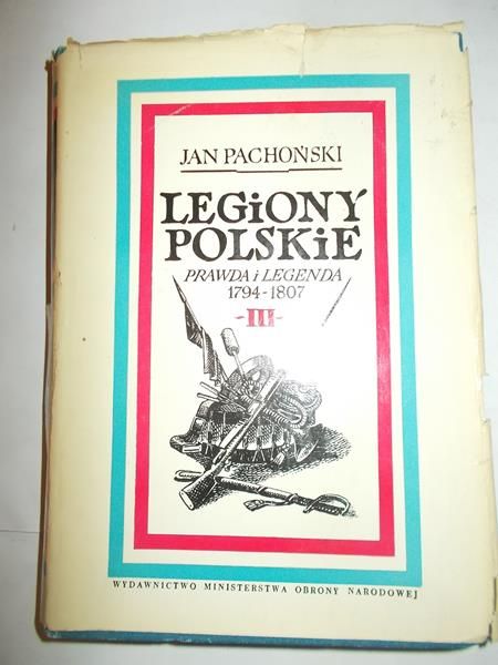 Pachoński Jan - Legiony polskie 1794 - 1807. Prawda i legenda