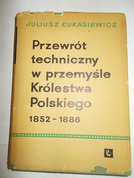 Przewrót techniczny w przemyśle Królestwa Polskiego w latach 1852-1886.