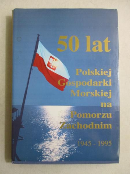 50 lat polskiej gospodarki morskiej na Pomorzu Zachodnim