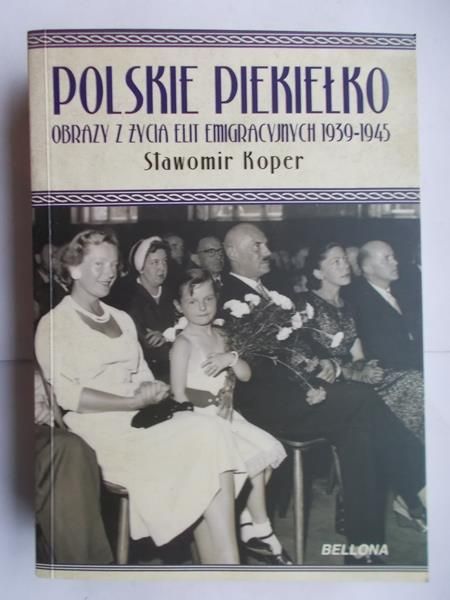 Polskie piekiełko. Obrazy z życia elit emigracyjnych 1939-1945