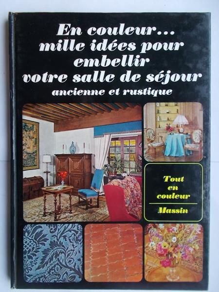 En couleur...mille idees pour embellir votre salle de sejour ancienne et rustique