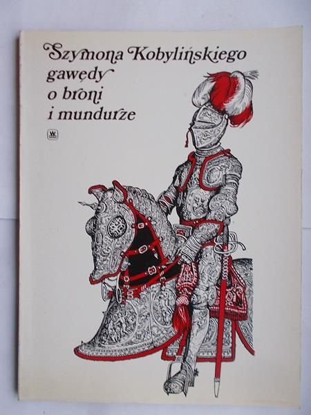 Szymona Kobylińskiego gawędy o broni i mundurze