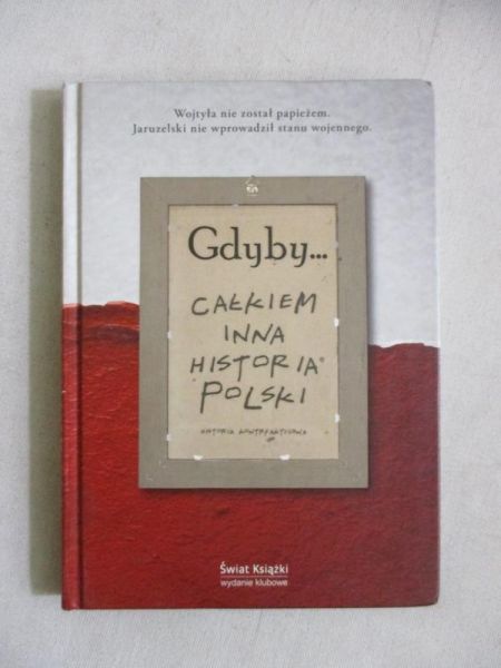 Gdyby… całkiem inna historia Polski