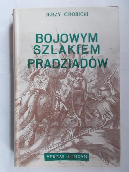 Grobicki Jerzy - Bojowym szlakiem pradziadów
