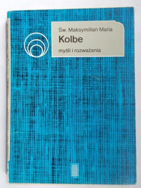 Św. Maksymilian Maria Kolbe. Myśli i rozważania