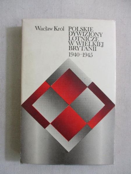 Król Wacław - Polskie dywizjony lotnicze w Wielkiej Brytanii 1940-1945