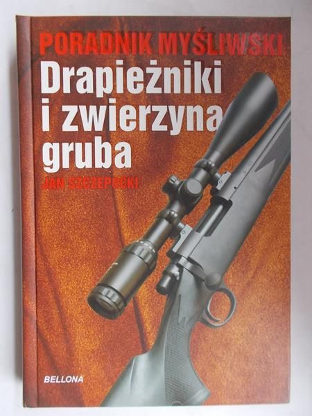 Poradnik myśliwski. Drapieżniki i zwierzyna gruba