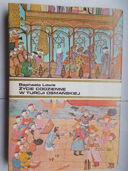 Lewis Raphaela - Życie codzienne w Turcji osmańskiej