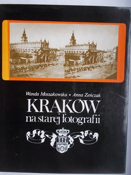 Mossakowska Wanda - Kraków na starej fotografii