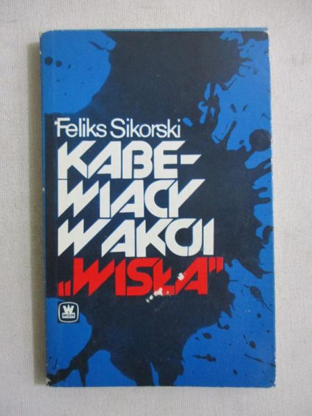Sikorski Feliks - Kabewiacy w akcji ,,Wisła"