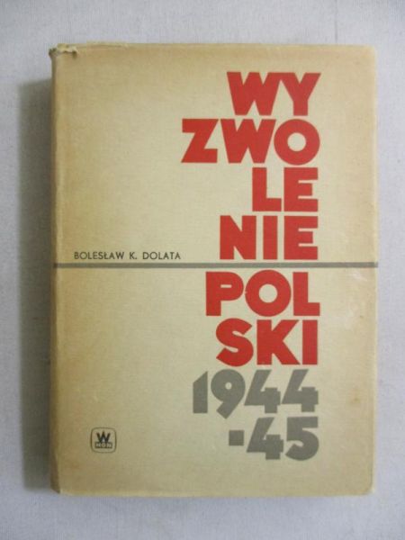 Dolata K. Bolesław - Wyzwolenie Polski 1944-45