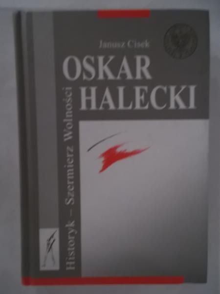 Oskar Halecki. Historyk-Szermierz Wolności
