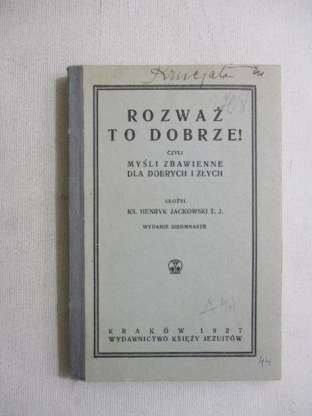 Rozważ to dobrze czyli myśli zbawienne dla dobrych i złych, 1927 r.