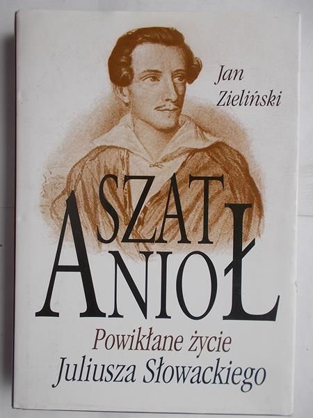 Szat Anioł: Powikłane życie Juliusza Słowackiego