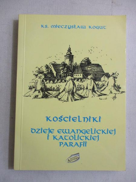 Kościelniki. Dzieje ewangelickiej i katolickiej parafii