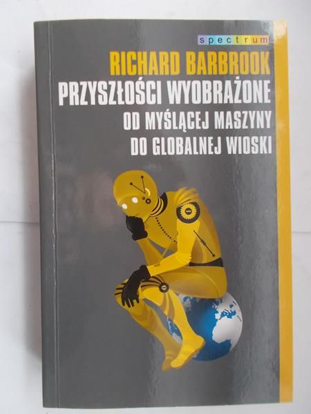 Barbrook Richard - Przyszłości wyobrażone. Od myślącej maszyny do globalnej wioski