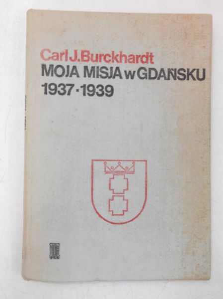 Burckhardt Carl J. - Moja misja w Gdańsku 1937-1939