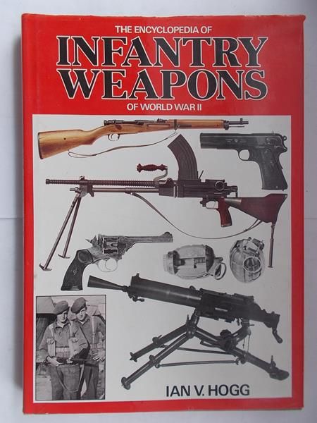 The encyclopedia of Infantry weapons of world war II