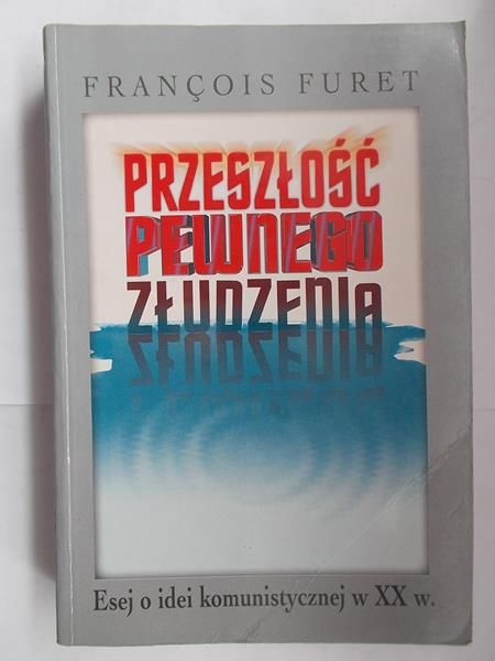 Furet Francois - Przeszłość pewnego złudzenia