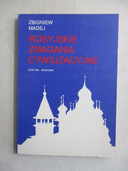 Madej Zbigniew - Rosyjskie zmagania cywilizacyjne