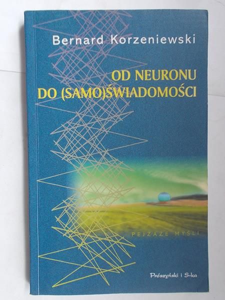 Korzeniewski Bernard - Od neuronu do (samo)świadomości