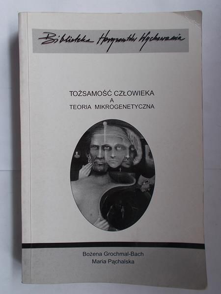 Grochmal – Bach Bożena  - Tożsamość człowieka a teoria mikrogenetyczna