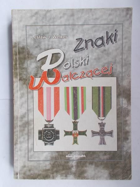 Welker Lesław J. - Znaki Polski walczącej