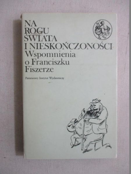 Loth Roman - Na rogu świata i nieskończoności. Wspomnienia o Franciszku Fiszerze