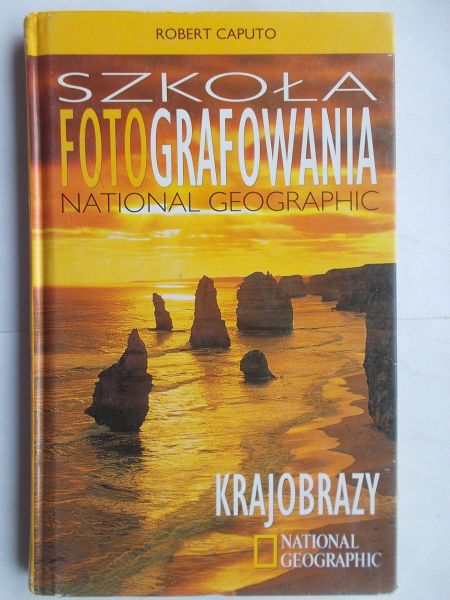 Caputo Robert - Szkoła fotografowania. National Geographic. Krajobrazy