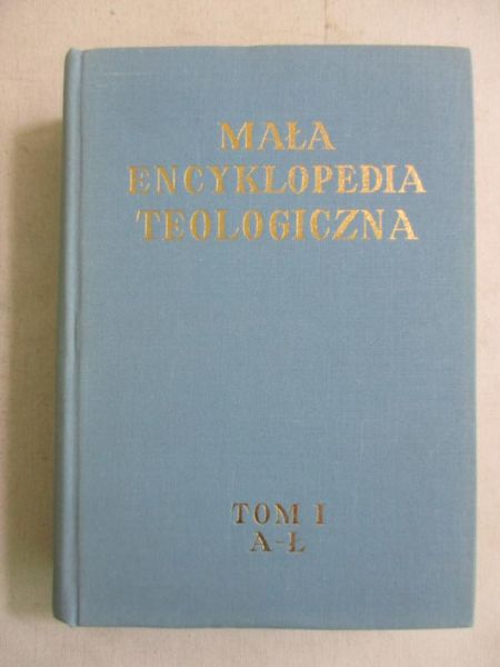 Mała encyklopedia teologiczna. Tom I A–Ł