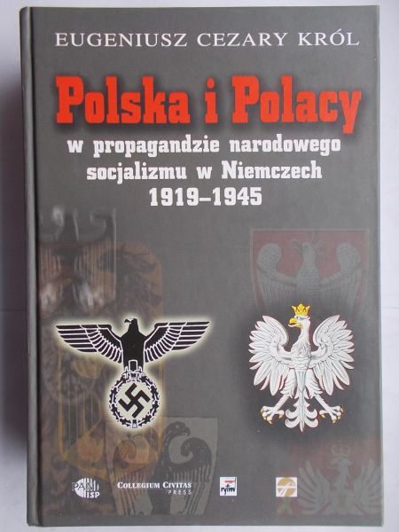 Król Eugeniusz Cezary - Polska i Polacy w propagandzie narodowego socjalizmu w Niemczech 1919-1945