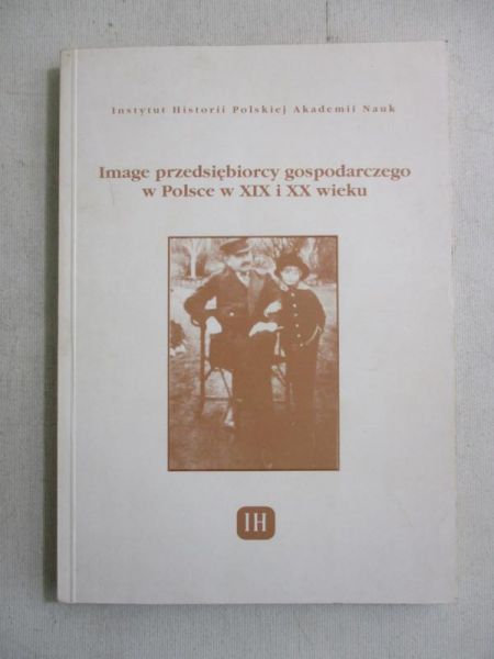 Image przedsiębiorcy gospodarczego w Polsce w XIX i XX wieku