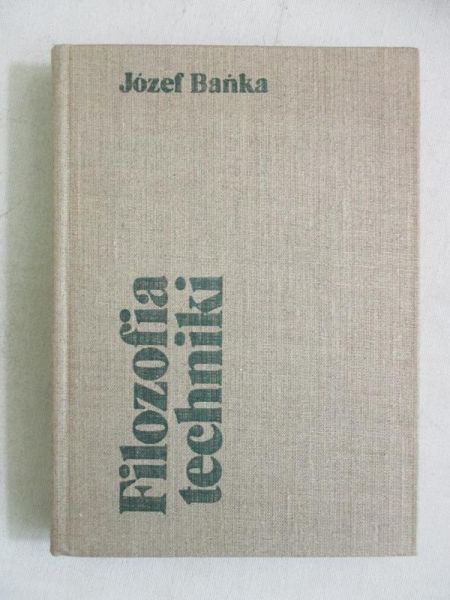 Bańka Józef  - Filozofia techniki