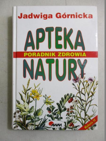 Górnicka Jadwiga - Apteka natury. Poradnik zdrowia