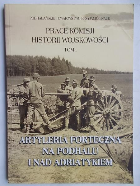 Artyleria forteczna na Podhalu i nad Adriatykiem
