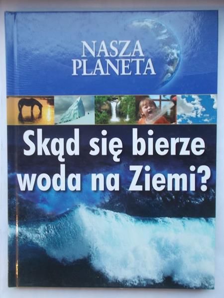 Bauman Amy - Skąd się bierze woda na Ziemi?