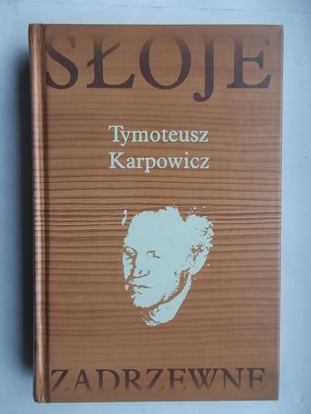 Karpowicz Tymoteusz - Słoje zadrzewne