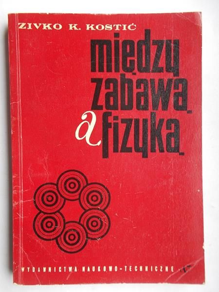 Kostić K. Zivko - Między zabawą a fizyką