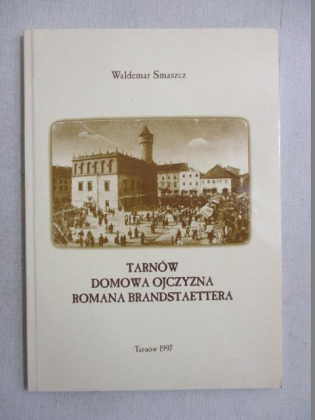 Tarnów, domowa ojczyzna Romana Brandstaettera