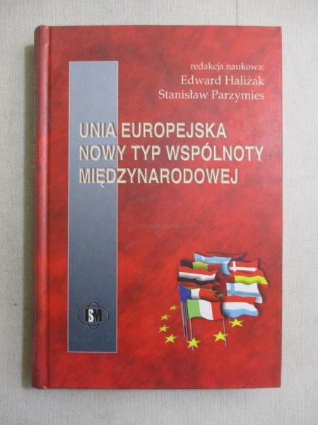 Haliżak Edward (red.) - Unia Europejska. Nowy typ wspólnoty międzynarodowej