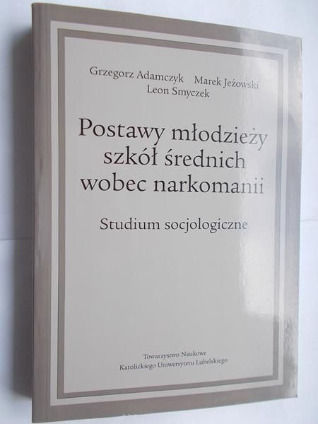 Adamczyk Grzegorz - Postawy młodzieży szkół średnich wobec narkomanii