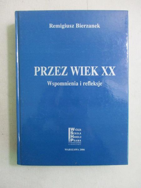 Bierzanek Remigiusz - Przez wiek XX. Wspomnienia i refleksje