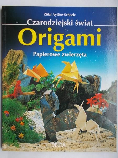 Ayture-Scheele Zulal - Czarodziejski świat origami